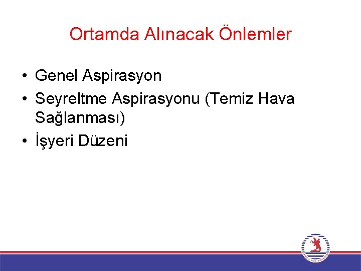 Ortamda Alınacak Önlemler • Genel Aspirasyon • Seyreltme Aspirasyonu (Temiz Hava Sağlanması) • İşyeri