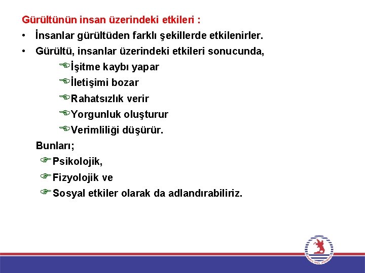 Gürültünün insan üzerindeki etkileri : • İnsanlar gürültüden farklı şekillerde etkilenirler. • Gürültü, insanlar