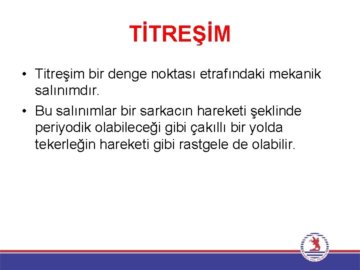 TİTREŞİM • Titreşim bir denge noktası etrafındaki mekanik salınımdır. • Bu salınımlar bir sarkacın