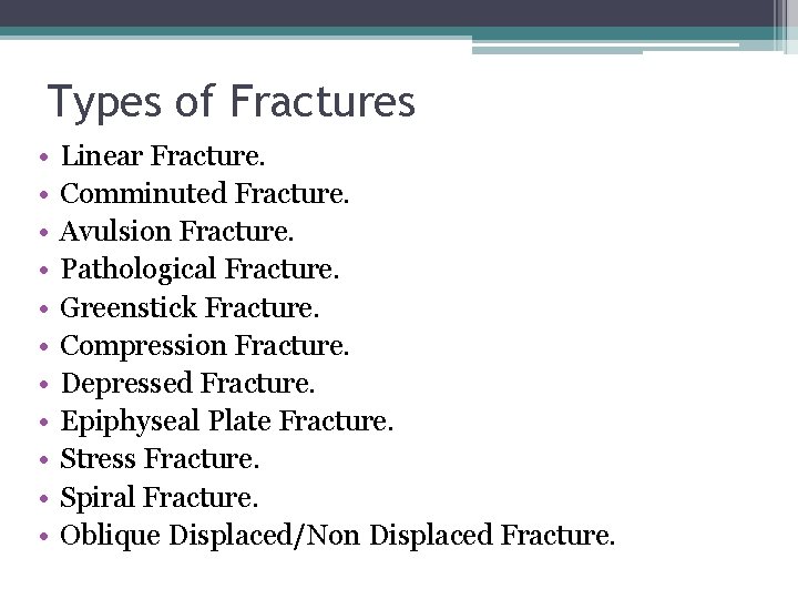 Types of Fractures • • • Linear Fracture. Comminuted Fracture. Avulsion Fracture. Pathological Fracture.