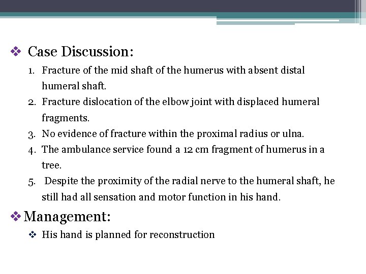 v Case Discussion: 1. Fracture of the mid shaft of the humerus with absent