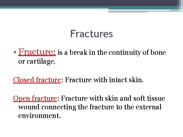 Fractures • Fracture: is a break in the continuity of bone or cartilage. Closed