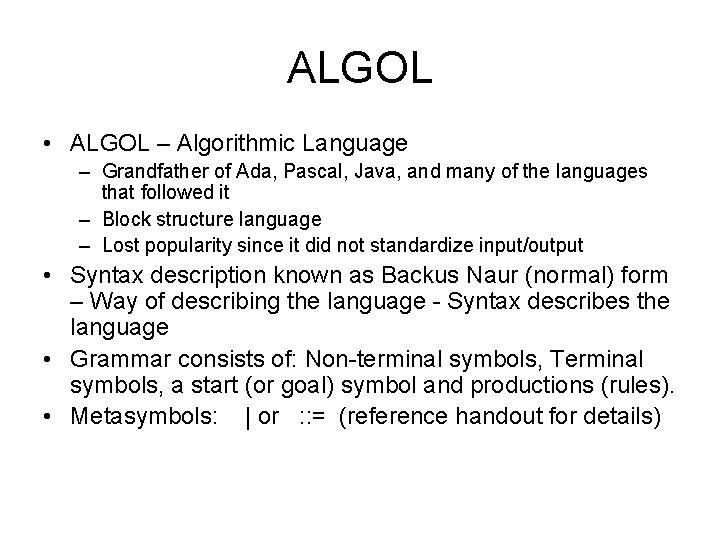 ALGOL • ALGOL – Algorithmic Language – Grandfather of Ada, Pascal, Java, and many