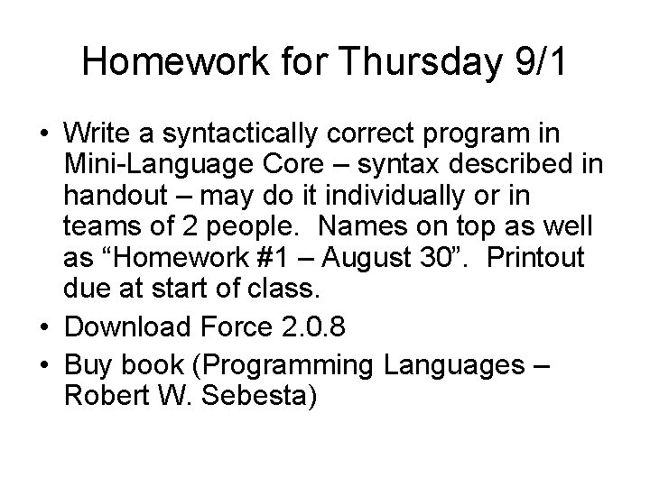 Homework for Thursday 9/1 • Write a syntactically correct program in Mini-Language Core –