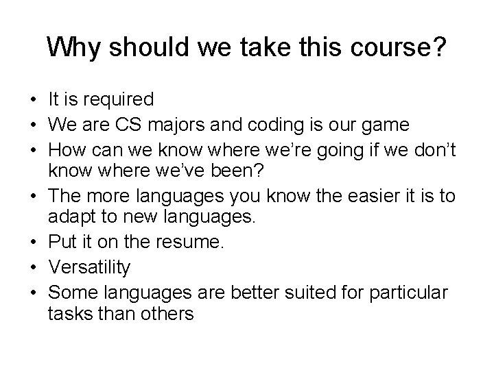 Why should we take this course? • It is required • We are CS