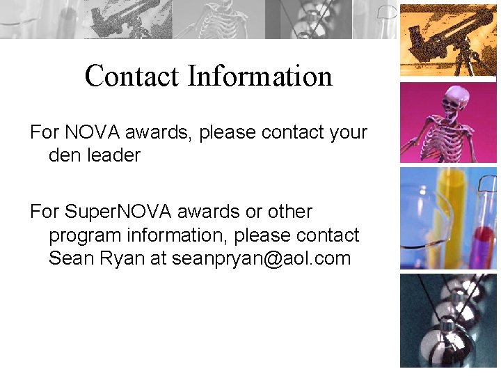 Contact Information For NOVA awards, please contact your den leader For Super. NOVA awards