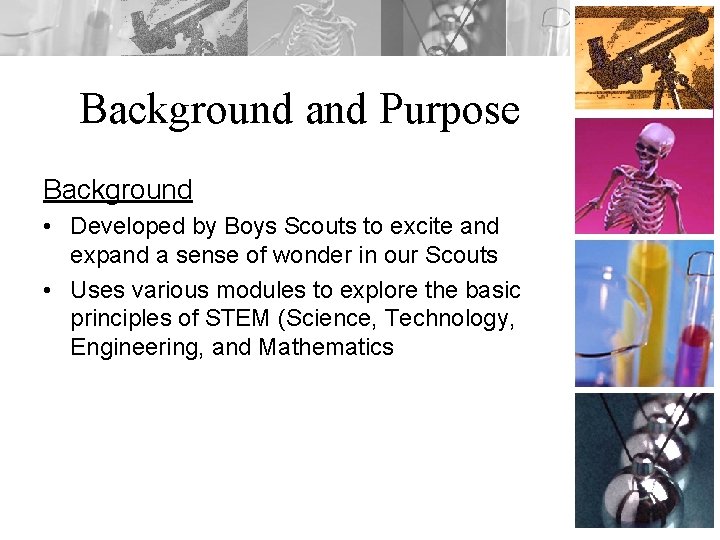 Background and Purpose Background • Developed by Boys Scouts to excite and expand a