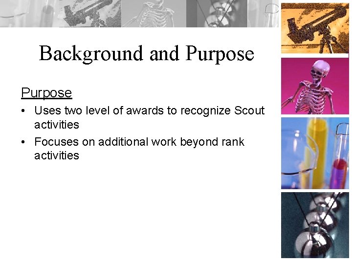 Background and Purpose • Uses two level of awards to recognize Scout activities •