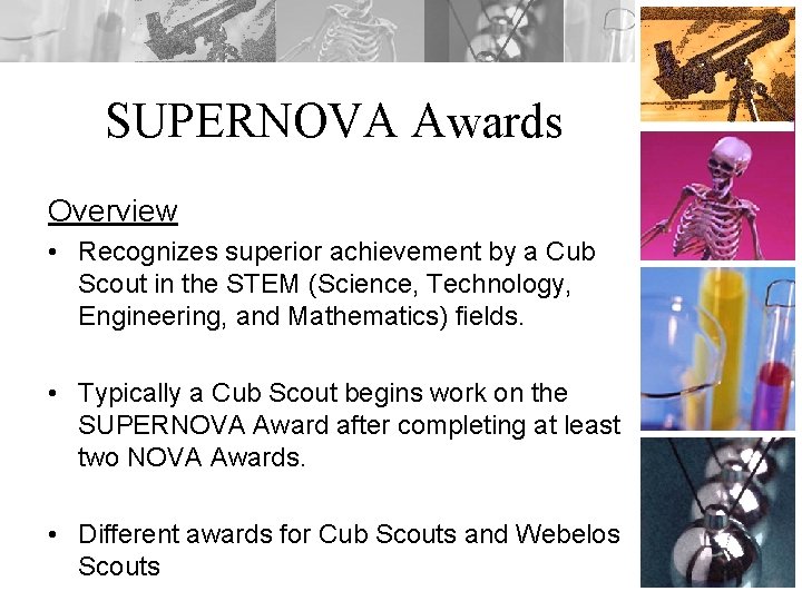 SUPERNOVA Awards Overview • Recognizes superior achievement by a Cub Scout in the STEM