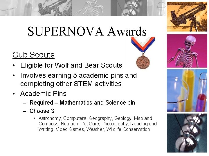 SUPERNOVA Awards Cub Scouts • Eligible for Wolf and Bear Scouts • Involves earning