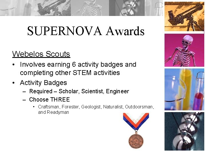 SUPERNOVA Awards Webelos Scouts • Involves earning 6 activity badges and completing other STEM