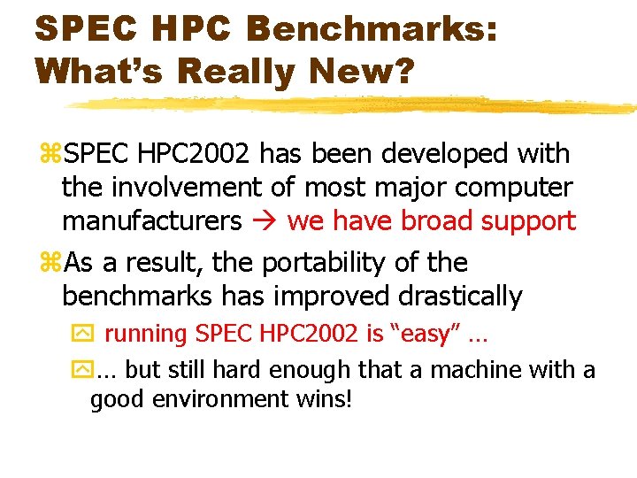 SPEC HPC Benchmarks: What’s Really New? z. SPEC HPC 2002 has been developed with