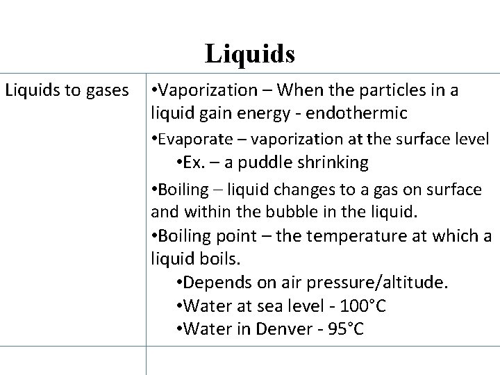 Liquids to gases • Vaporization – When the particles in a liquid gain energy