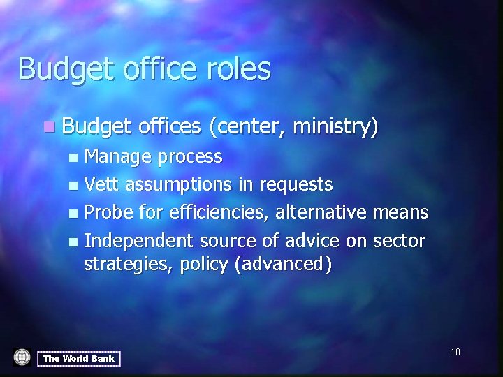 Budget office roles n Budget offices (center, ministry) Manage process n Vett assumptions in