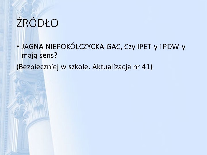 ŹRÓDŁO • JAGNA NIEPOKÓLCZYCKA-GAC, Czy IPET-y i PDW-y mają sens? (Bezpieczniej w szkole. Aktualizacja