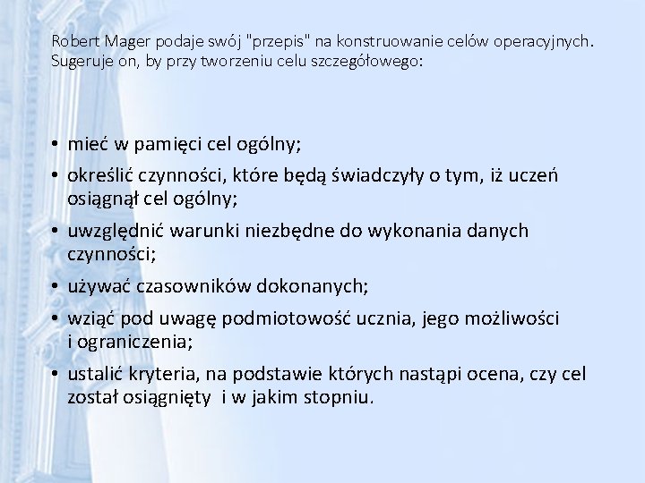 Robert Mager podaje swój "przepis" na konstruowanie celów operacyjnych. Sugeruje on, by przy tworzeniu