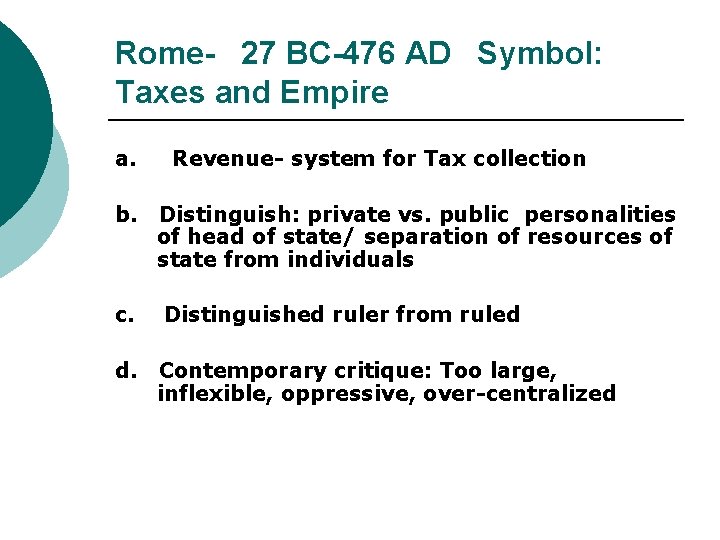 Rome- 27 BC-476 AD Symbol: Taxes and Empire a. b. c. d. Revenue- system