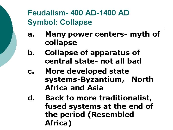 Feudalism- 400 AD-1400 AD Symbol: Collapse a. b. c. d. Many power centers- myth