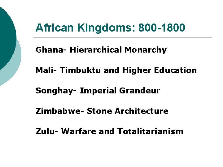 African Kingdoms: 800 -1800 Ghana- Hierarchical Monarchy Mali- Timbuktu and Higher Education Songhay- Imperial