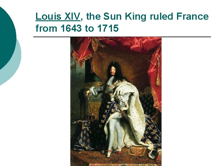 Louis XIV, the Sun King ruled France from 1643 to 1715 