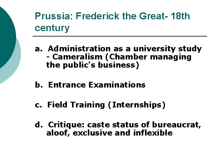 Prussia: Frederick the Great- 18 th century a. Administration as a university study -