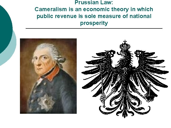 Prussian Law: Cameralism is an economic theory in which public revenue is sole measure