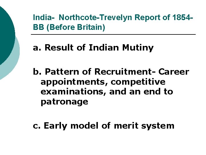 India- Northcote-Trevelyn Report of 1854 BB (Before Britain) a. Result of Indian Mutiny b.