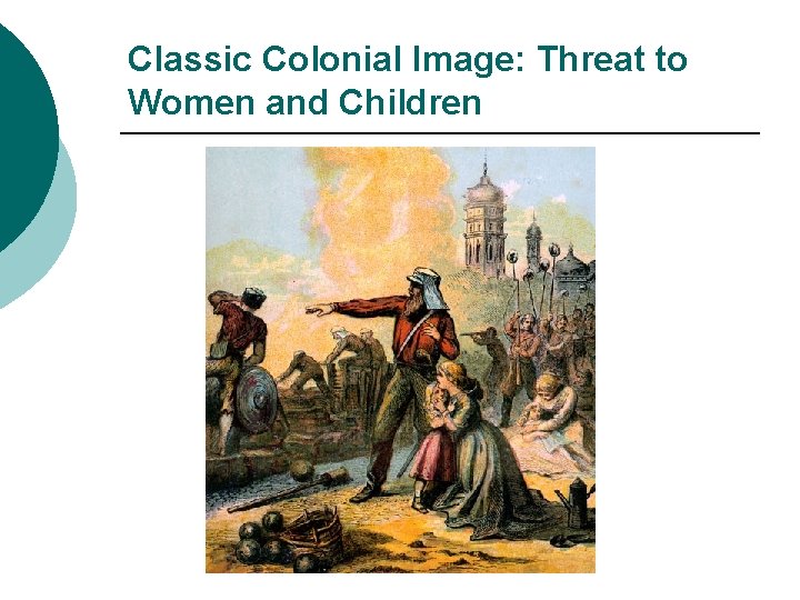 Classic Colonial Image: Threat to Women and Children 