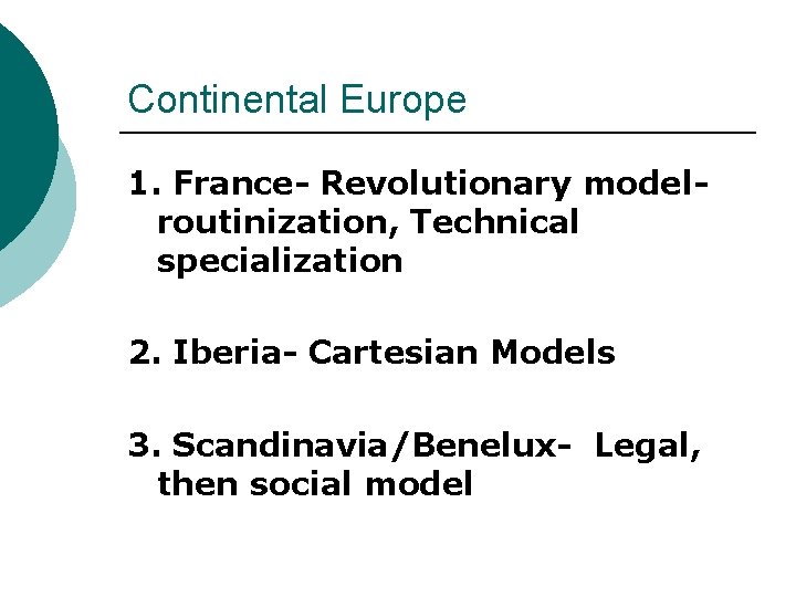 Continental Europe 1. France- Revolutionary modelroutinization, Technical specialization 2. Iberia- Cartesian Models 3. Scandinavia/Benelux-