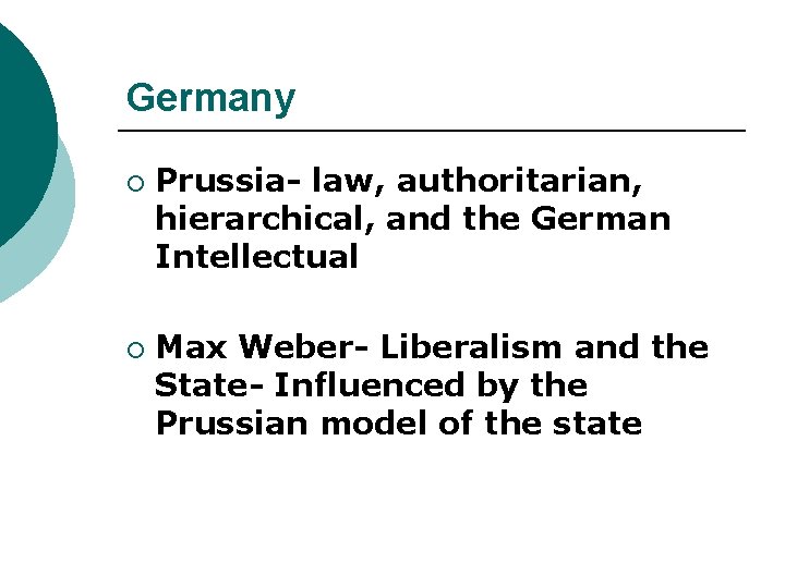 Germany ¡ ¡ Prussia- law, authoritarian, hierarchical, and the German Intellectual Max Weber- Liberalism