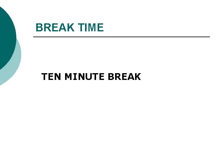 BREAK TIME TEN MINUTE BREAK 