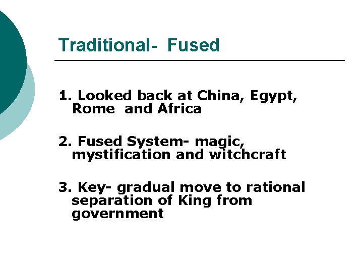 Traditional- Fused 1. Looked back at China, Egypt, Rome and Africa 2. Fused System-