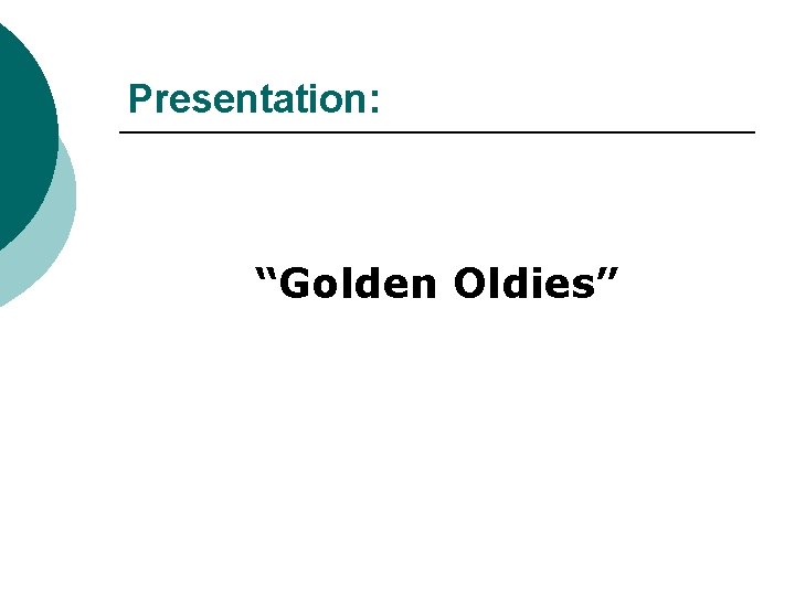 Presentation: “Golden Oldies” 