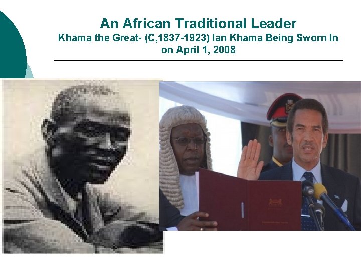 An African Traditional Leader Khama the Great- (C, 1837 -1923) Ian Khama Being Sworn