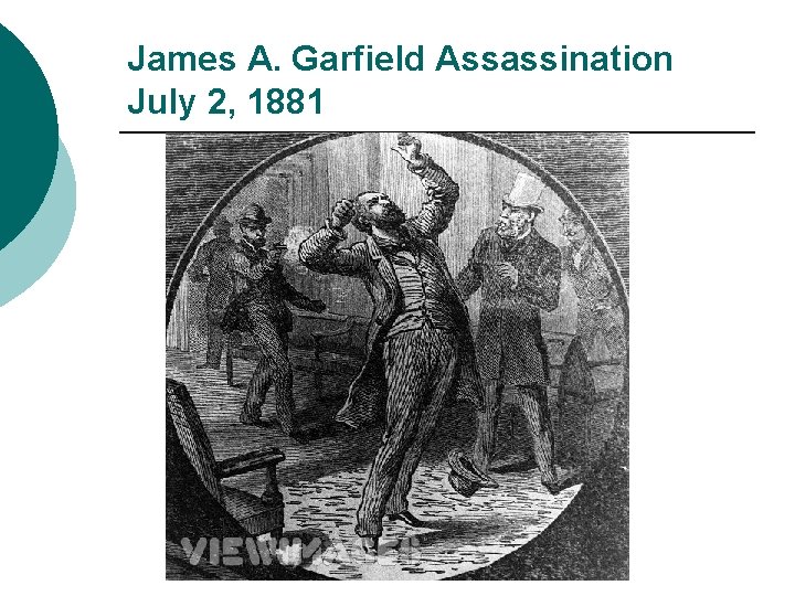 James A. Garfield Assassination July 2, 1881 