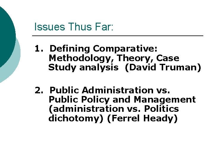 Issues Thus Far: 1. Defining Comparative: Methodology, Theory, Case Study analysis (David Truman) 2.