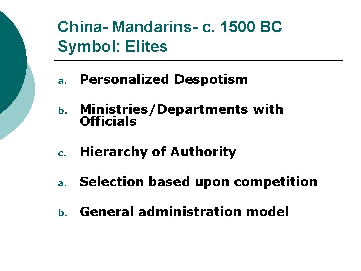 China- Mandarins- c. 1500 BC Symbol: Elites a. Personalized Despotism b. Ministries/Departments with Officials