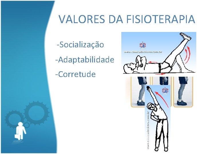 VALORES DA FISIOTERAPIA -Socialização -Adaptabilidade -Corretude 