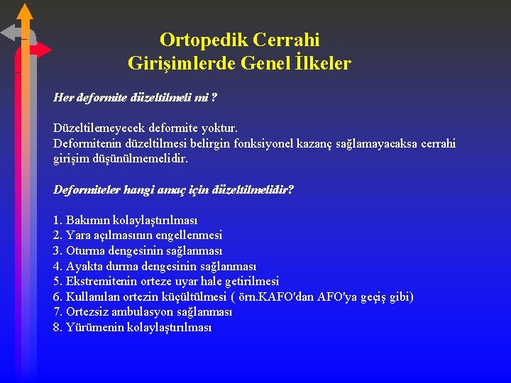 Ortopedik Cerrahi Girişimlerde Genel İlkeler Her deformite düzeltilmeli mi ? Düzeltilemeyecek deformite yoktur. Deformitenin