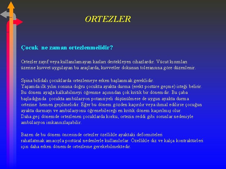 ORTEZLER Çocuk ne zaman ortezlenmelidir? Ortezler zayıf veya kullanılamayan kasları destekleyen cihazlardır. Vücut kısımları