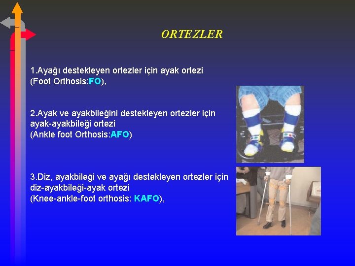 ORTEZLER 1. Ayağı destekleyen ortezler için ayak ortezi (Foot Orthosis: FO), 2. Ayak ve