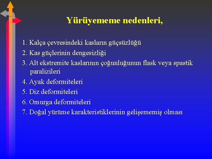 Yürüyememe nedenleri, 1. Kalça çevresindeki kasların güçsüzlüğü 2. Kas güçlerinin dengesizliği 3. Alt ekstremite