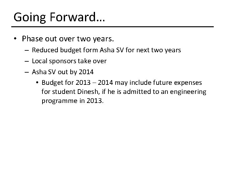 Going Forward… • Phase out over two years. – Reduced budget form Asha SV