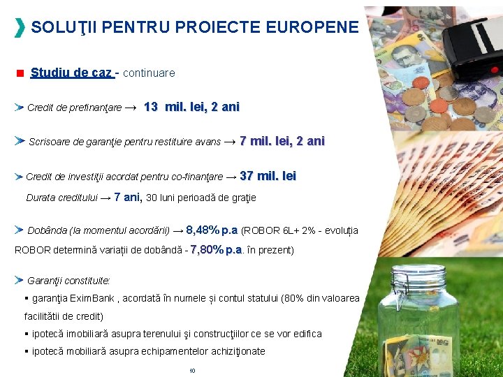 SOLUŢII PENTRU PROIECTE EUROPENE Studiu de caz - continuare Credit de prefinanţare → 13