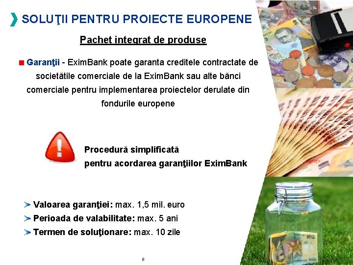 SOLUŢII PENTRU PROIECTE EUROPENE Pachet integrat de produse Garanţii - Exim. Bank poate garanta