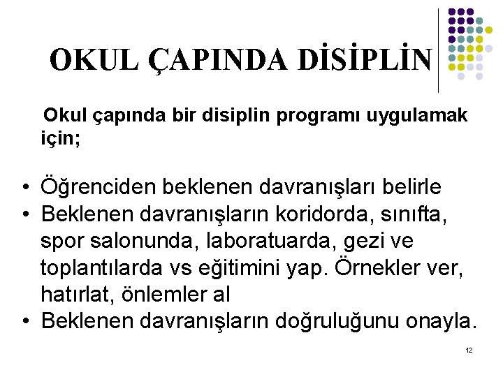 OKUL ÇAPINDA DİSİPLİN Okul çapında bir disiplin programı uygulamak için; • Öğrenciden beklenen davranışları