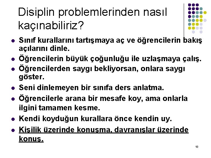 Disiplin problemlerinden nasıl kaçınabiliriz? l l l l Sınıf kurallarını tartışmaya aç ve öğrencilerin