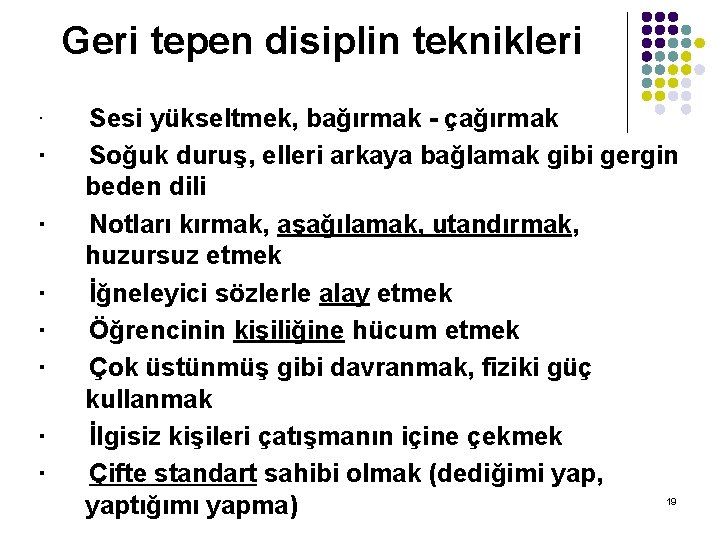 Geri tepen disiplin teknikleri · · · · Sesi yükseltmek, bağırmak - çağırmak Soğuk