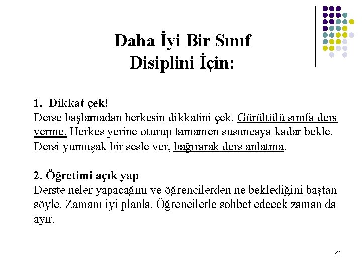 Daha İyi Bir Sınıf Disiplini İçin: 1. Dikkat çek! Derse başlamadan herkesin dikkatini çek.