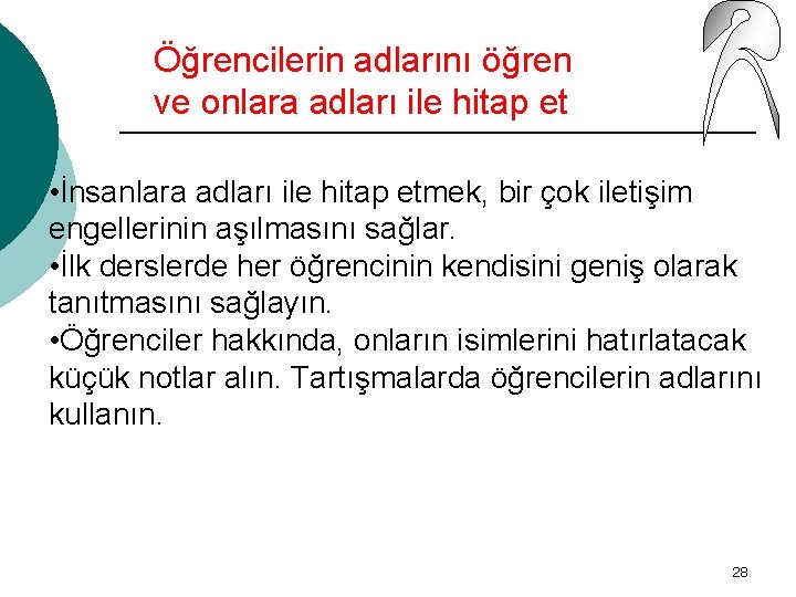 Öğrencilerin adlarını öğren ve onlara adları ile hitap et • İnsanlara adları ile hitap